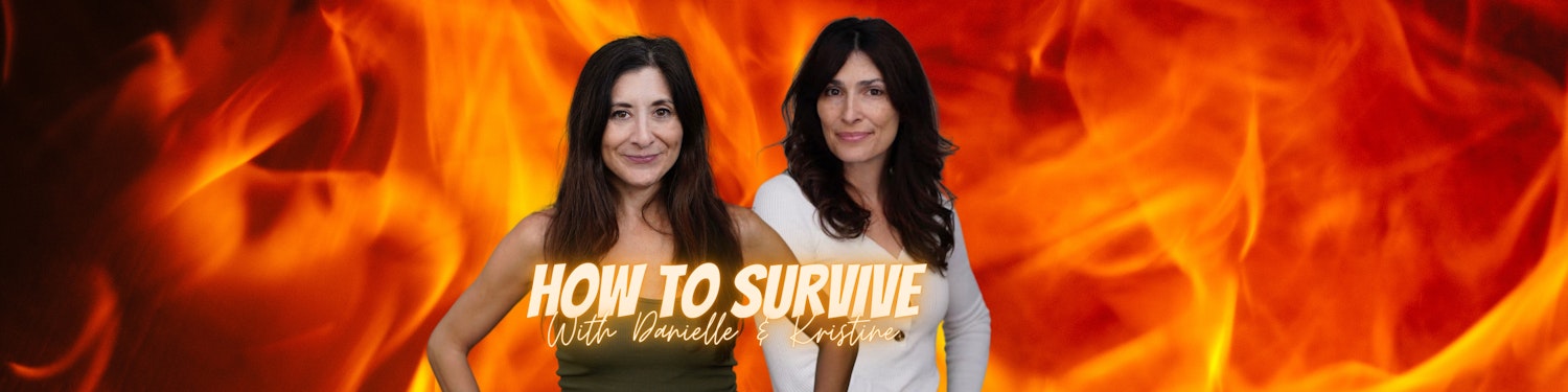 How To Survive with Danielle & Kristine