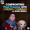 Confronting Past Trauma with Golden Courage with Ward Serrill | The Long Leash # 58