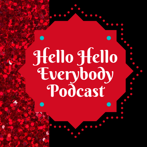 Hello Hello Everybody Podcast