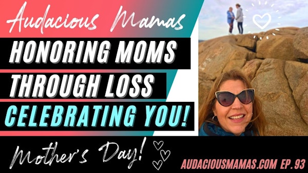 Mother's Day - Honoring Moms through loss - celebrating YOU! Ep. 95