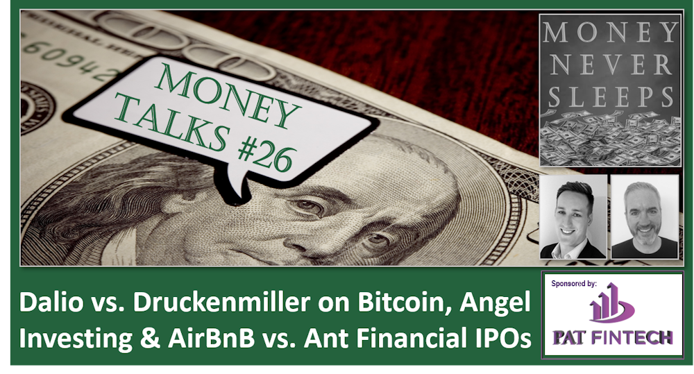 112: Money Talks #26 | Dalio vs. Druckenmiller on Bitcoin | Angel Investing and Unit Economics | AirBnB vs. Ant Financial IPOs
