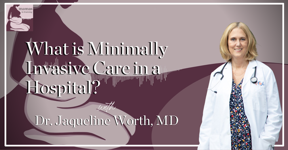 EP108- What is Minimally Invasive Care in a Hospital? with Dr. Jaqueline Worth, MD