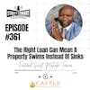 361: The Right Loan Can Mean A Property Swims Instead Of Sinks