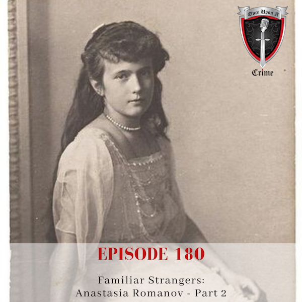 Episode 180: Familiar Strangers: Anastasia Romanov, Part 2