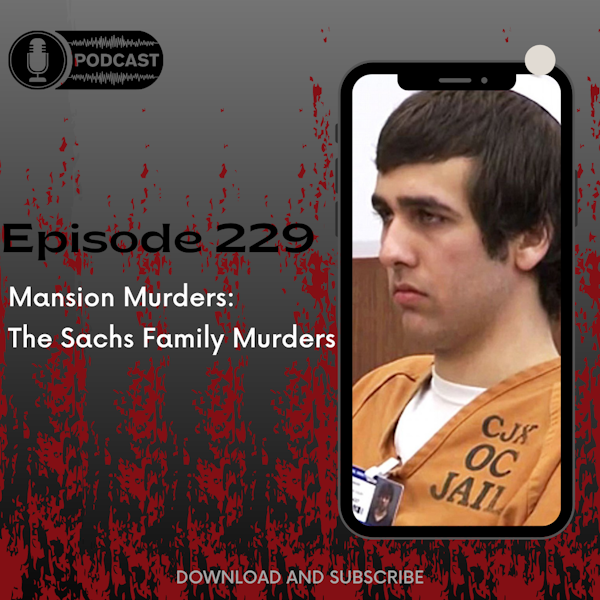 Episode 229: Mansion Murders: The Sachs Family Murders