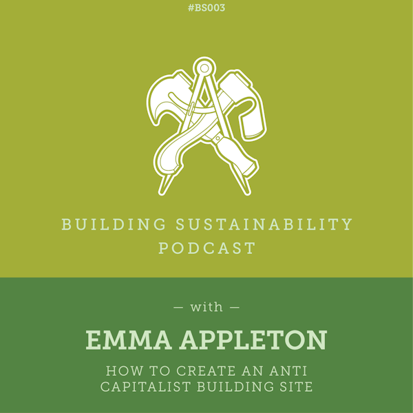 How to create an anti capitalist building site - Emma Appleton - BS003
