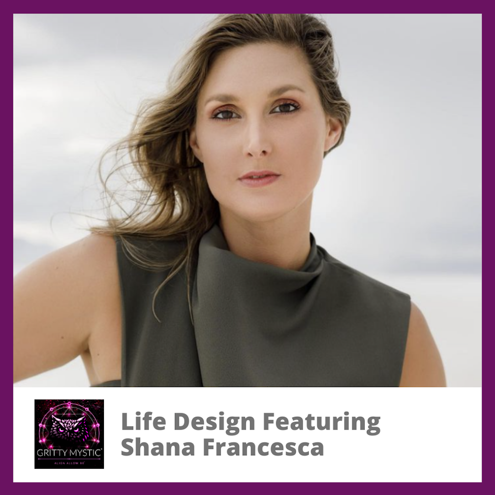 Life Design Featuring Shana Francesca