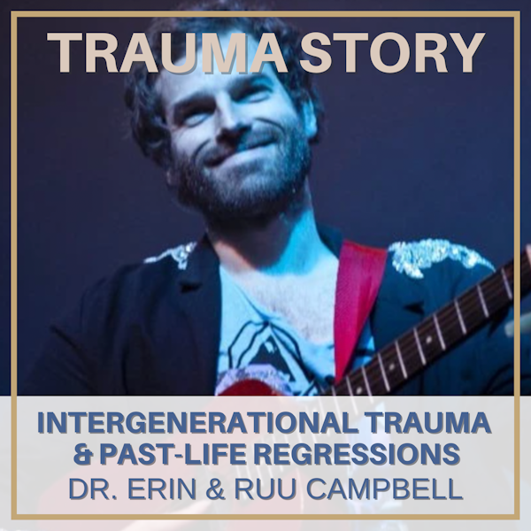 Trauma Story Series | Intergenerational Trauma & Past-Life Regressions | Ruu Campbell