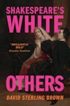 571 Shakespeare's White Others (with David Sterling Brown) | My Last Book with Shilpi Suneja
