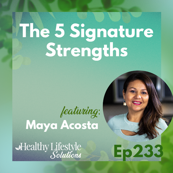 233: Thrive in Life by Understanding Your Signature Strengths with Maya Acosta