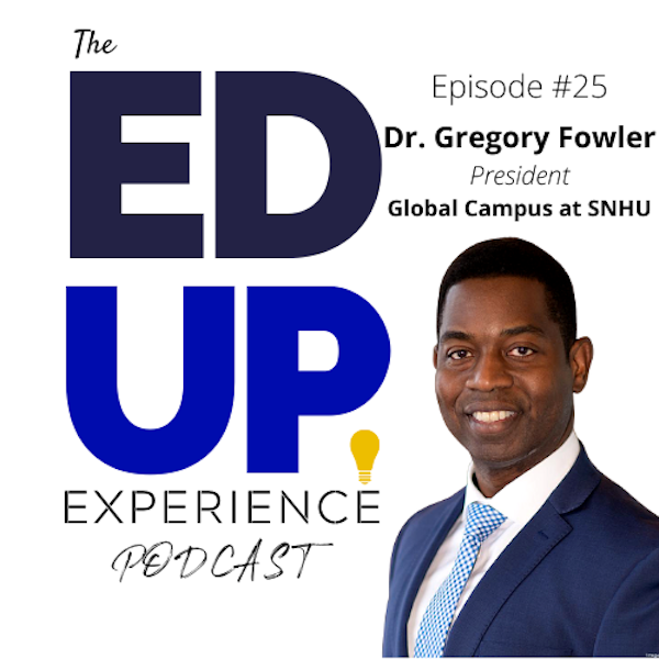 25: Dr. Gregory Fowler, President, Global Campus at SNHU