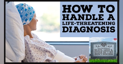image for How To Handle A Life-Threatening Diagnosis for Yourself or a Loved One