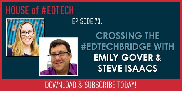 Crossing the #EdTechBridge with Emily Gover and Steve Isaacs - HoET073