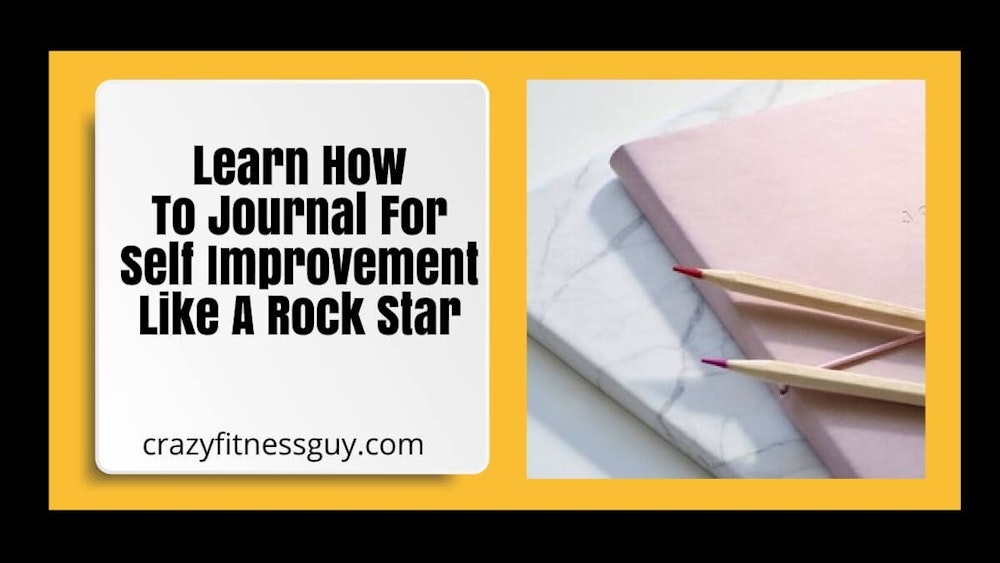 Learn How To Journal For Self Improvement Like A Rock Star