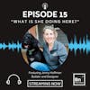 EP 15: What Is She Doing Here? with Jenny Hoffman