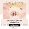Universal Law of Vibration {37 of 52 Series}