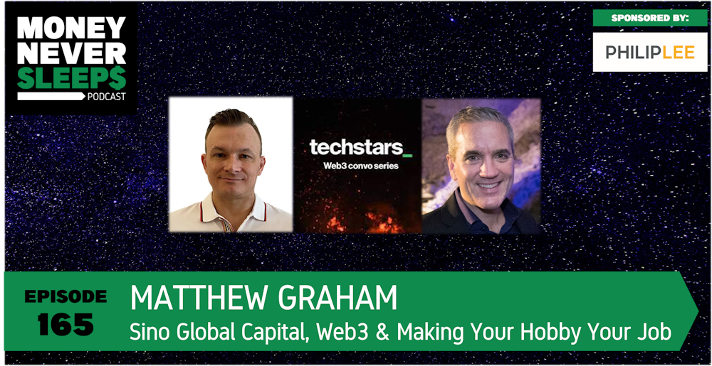 165: Matthew Graham | Sino Global Capital, Web3 and Making Your Hobby Your Job