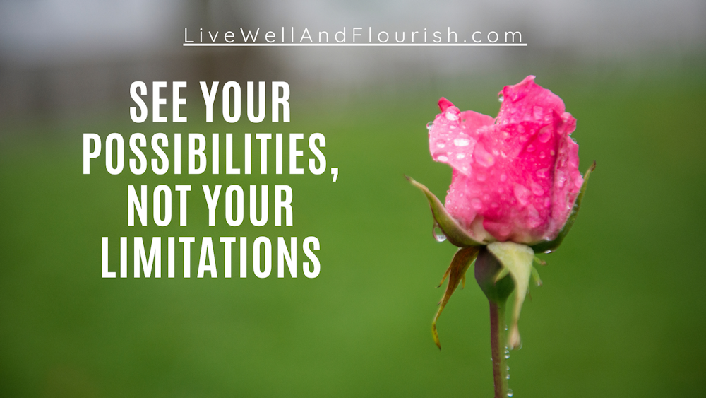 See Your Possibilities, Not Your Limitations