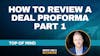 145. How to Review a Deal Proforma - Part 1 | Top of Mind