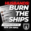 Husbands: BURN THE SHIPS - Avoiding Digital Infidelity - Equipping Men in Ten EP 658
