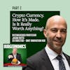 9: Crypto Currency. How It’s Made. Is It Really Worth Anything?