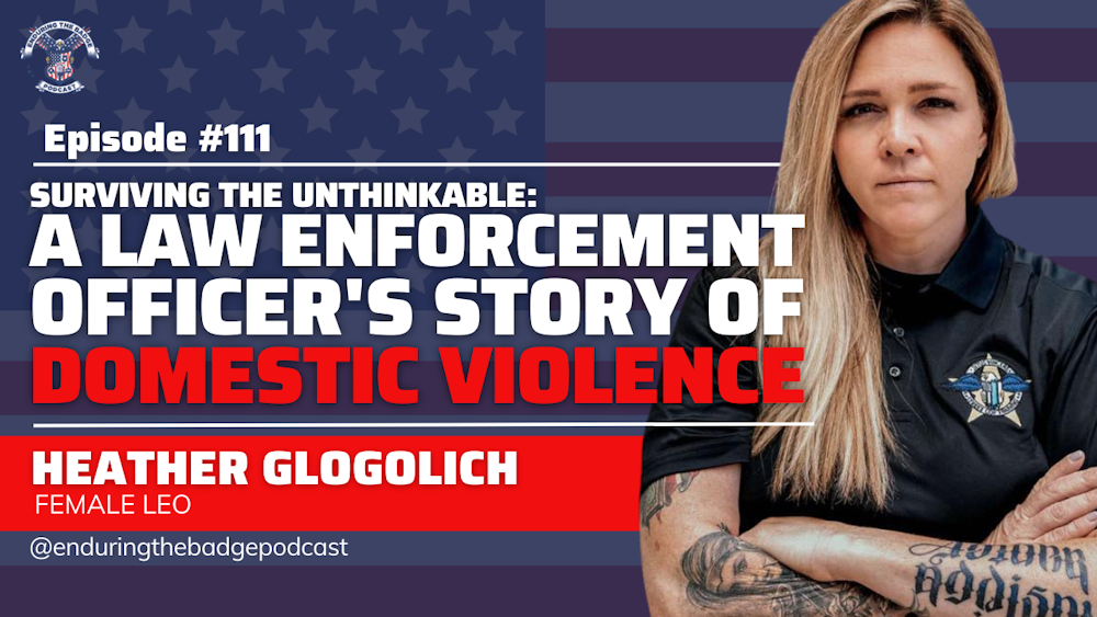 Surviving the Unthinkable: A Law Enforcement Officer's Story of Domestic Violence- Heather Glogolich