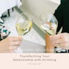 Transforming Your Relationship with Alcohol