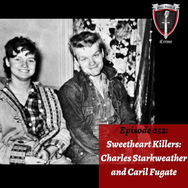 Episode 032: Sweetheart Killers: Charles Starkweather and Caril Fugate