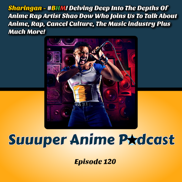 Sharingan! - #BHM! Delving Deep Into The Depths of Anime Rap Artist Shao Dow Who Joins Us To Talk About Anime, Rap, Cancel Culture, The Music Industry Plus Much More | Ep.120