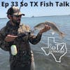 Ep 33 So TX Fish Talk