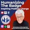 Humanizing The Badge: Inspiring Positive Change | S3 E9