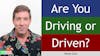 172. Are You Driving or Driven?