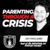 Parenting Through a Crisis w/ Jay Holland EP 649