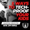 5 Ways to Tech-Proof Your Kids - Equipping Men in Ten EP 627