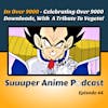 It's Over 9000! - Celebrating 9k Downloads With A Tribute To Vegeta! Feat Buu Voice Actor + Solo Special Stories | Ep. 44