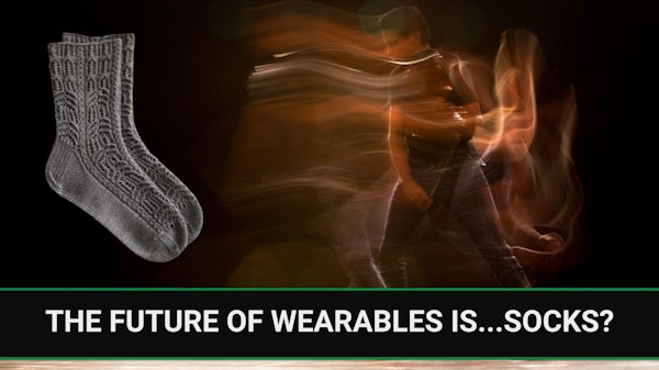 E252 - The future of wearables is...socks?