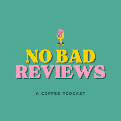 No Bad Reviews: A Coffee Podcast