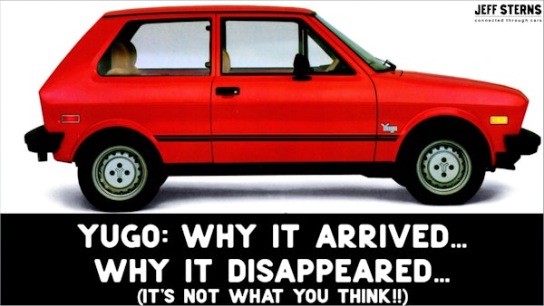 YUGO - WHY IT ARRIVED. WHY IT DISAPPEARED.