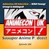 AnimeCon UK Interview - Wild! Funny! Crazy! & Unhinged! | Ep.188