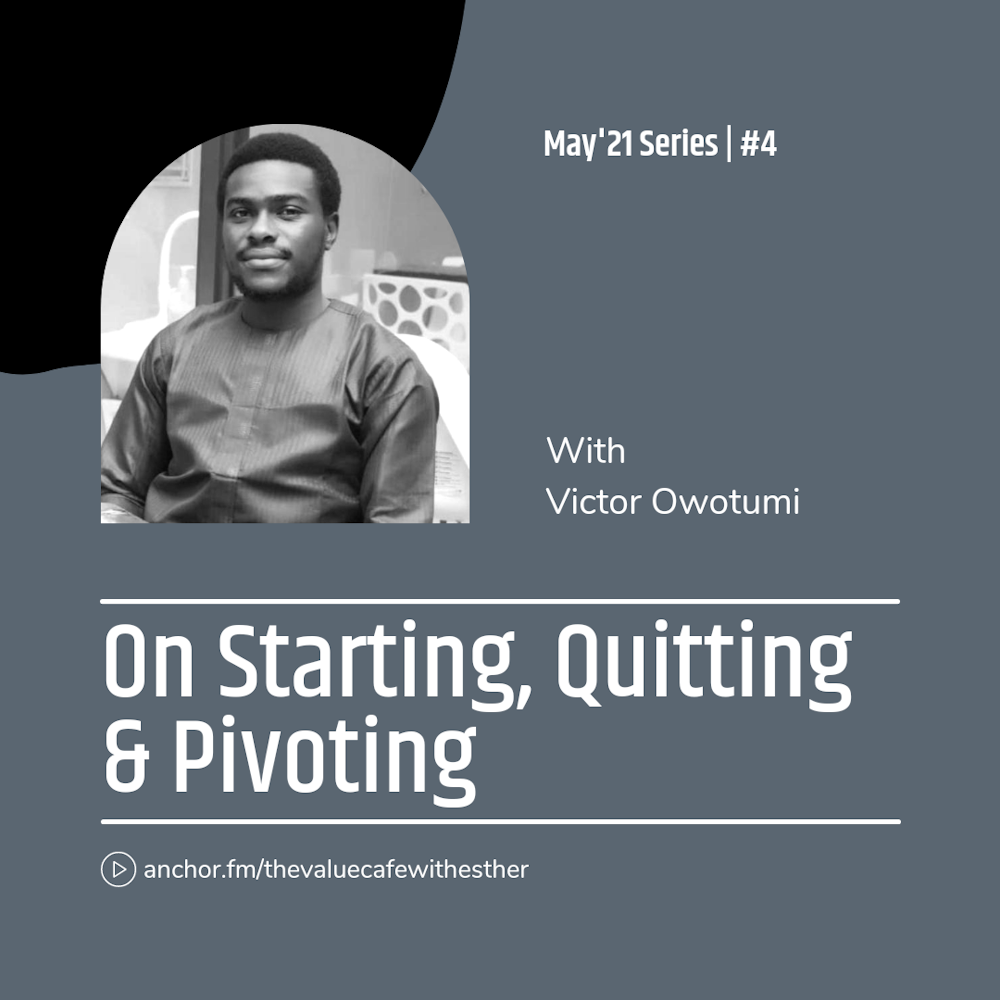 May'21 Series #4: On Starting, Quitting and Pivoting with Victor Owotumi