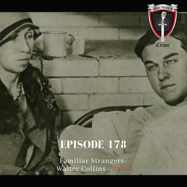 Episode 178: Familiar Strangers: Walter Collins, Part 2