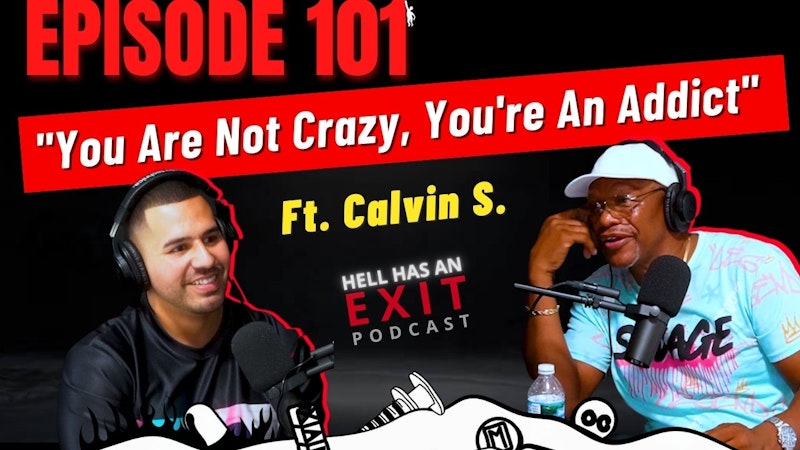 Episode 101 - “You are not crazy, you’re an addict” ft. Calvin S.