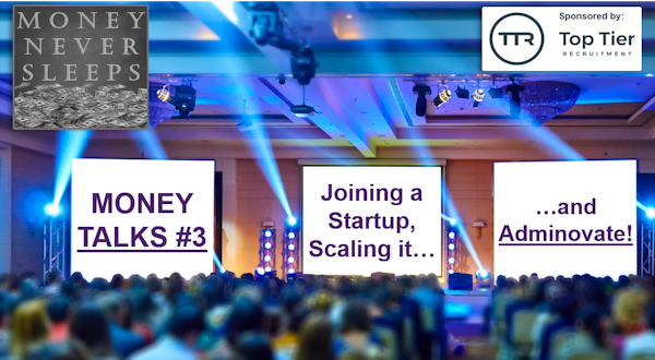 062: Money Talks #3:  Joining a Startup, Scaling It and 'Adminovate'