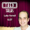 6.07 A Conversation with Luke Ferrell