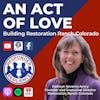An Act of Love: Building Restoration Ranch Colorado | S3 E35