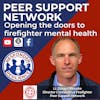 Peer Support Network — Opening the Doors to Firefighter Mental Health | S2 E30
