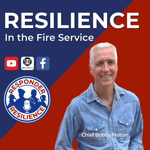 Resilience in the Fire Service with Chief Bobby Halton | S2 E50