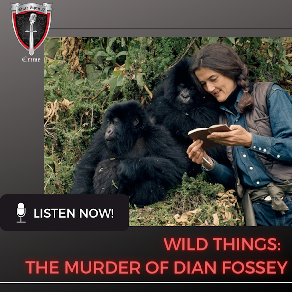 Episode 095: Wild Things: The Murder of Dian Fossey