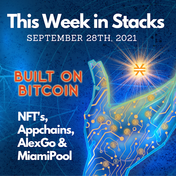 NFT's, AlexGo, Appchains, & MiamiPool  - This Week in Stacks September 28th 2021