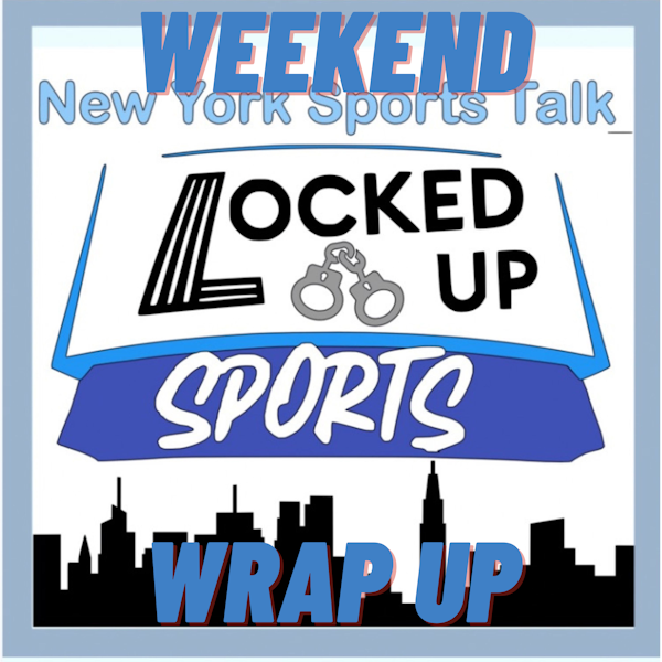 Locked Up Sports Weekend Wrap Up